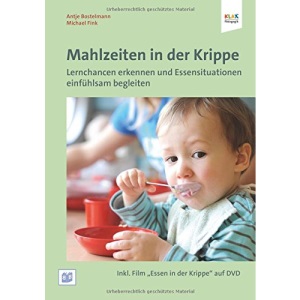 Mahlzeiten in der Krippe: Lernchancen erkennen und Essensituationen einfühlsam begleiten