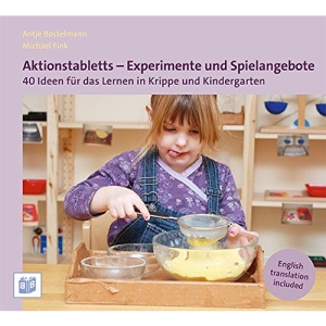 Aktionstabletts - Experimente und Spielangebote: 40 Ideen für das Lernen in Krippe und Kindergarten
