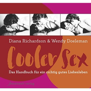 Cooler Sex: Das Handbuch für ein richtig gutes Liebesleben