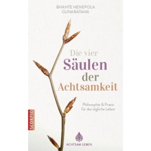 Die vier Säulen der Achtsamkeit: Philosophie & Praxis für das tägliche Leben