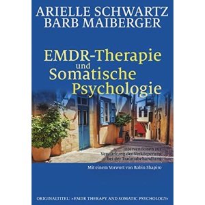 EMDR-Therapie & Somatische Psychologie: Interventionen zur Verstärkung der Verkörperung bei der Traumabehandlung