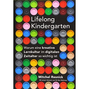 Lifelong Kindergarten: Warum eine kreative Lernkultur im digitalen Zeitalter so wichtig ist