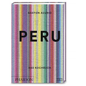Peru. Das Kochbuch: Die Bibel der peruanischen Küche