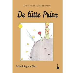 Der Kleine Prinz. De lütte Prinz: In mäkelbörgsch Platt oewersett't