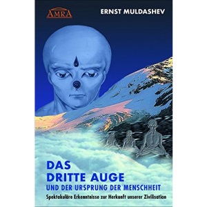 DAS DRITTE AUGE und der Ursprung der Menschheit: Spektakuläre Erkenntnisse zur Herkunft unserer Zivilisation