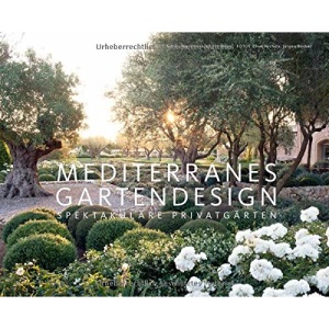 Mediterranes Gartendesign: Spektakuläre Privatgärten