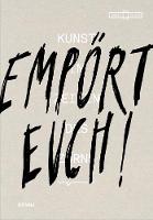 Empört Euch! Kunst in Zeiten des Zorns