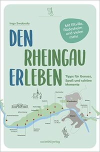 Den Rheingau erleben: Tipps für Genuss, Spaß und schöne Momente