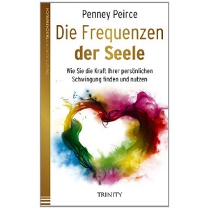 Die Frequenzen der Seele: Wie Sie die Kraft Ihrer persönlichen Schwingung finden und nutzen
