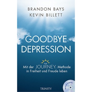 Goodbye Depression: Mit der JOURNEY-Methode in Freiheit und Freude leben