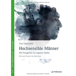 Hochsensible Männer: Mit Feingefühl zur eigenen Stärke