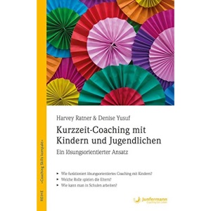 Kurzzeit-Coaching mit Kindern und Jugendlichen: Ein lösungsorientierter Ansatz. Coaching-Skills Kompakt, Bd. 8