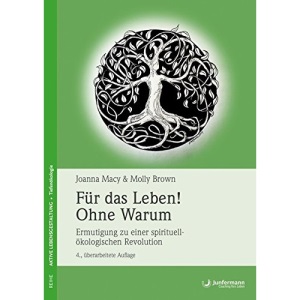 Für das Leben! Ohne Warum: Ermutigung zu einer spirituell-ökologischen Revolution