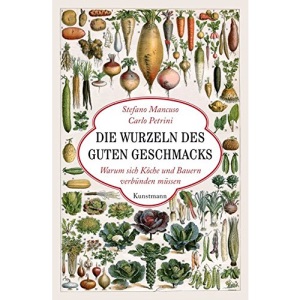 Die Wurzeln des guten Geschmacks: Warum sich Köche und Bauern verbünden müssen