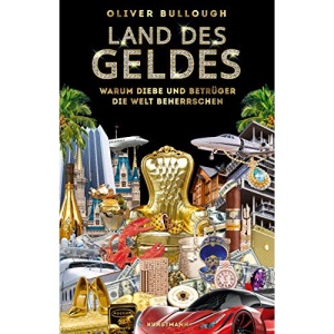 Land des Geldes: Warum Diebe und Betrüger die Welt beherrschen