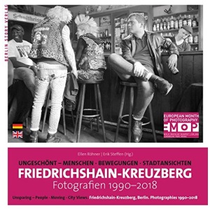 Friedrichshain-Kreuzberg. Fotografien 1990-2018: Ungeschönt. Menschen, Bewegungen, Stadtansichten