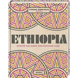 Ethiopia: Rezepte aus einem einzigartigen Land