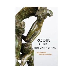 Rodin - Rilke - Hofmannsthal: Der Mensch und sein Genius