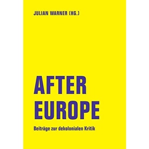 After Europe: Beiträge zur dekolonialen Kritik