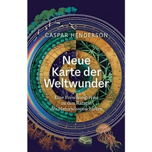 Neue Karte der Weltwunder: Eine Forschungsreise zu den Rätseln der Naturwissenschaften