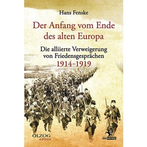 Der Anfang vom Ende des alten Europa: Die alliierte Verweigerung von Friedensgesprächen 1914-1919