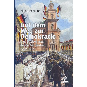 Auf dem Weg zur Demokratie: Das Streben nach deutscher Einheit 1792-1871