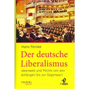 Der deutsche Liberalismus: Ideenwelt und Politik von den Anfängen bis zur Gegenwart