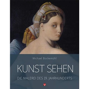 Kunst sehen - Die Malerei des 19. Jahrhunderts