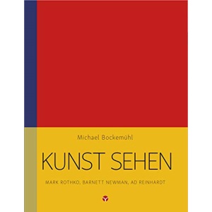 Kunst sehen - Mark Rothko, Barnett Newman, Ad Reinhardt