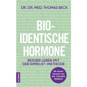 Bio-identische Hormone: Besser leben mit der Rimkus®-Methode. Mit einem Vorwort von Dr. Volker Rimkus