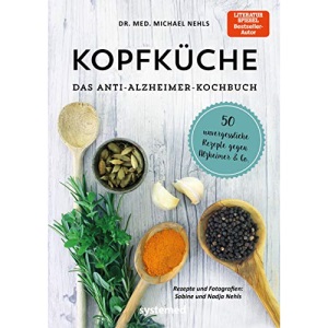 Kopfküche. Das Anti-Alzheimer-Kochbuch: 50 unvergesslicheRezepte gegenAlzheimer & Co.