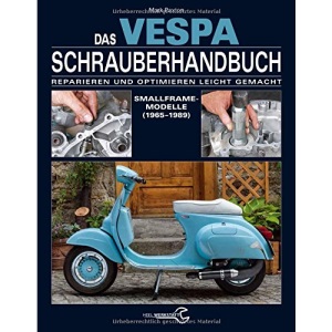Das Vespa Schrauberhandbuch: Die Smallframe-Modelle von 1963 bis 1986