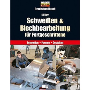 Schweißen & Blechbearbeitung für Fortgeschrittene: Praxishandbuch. Schneiden - Formen - Gestalten