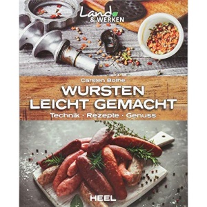 Wursten leicht gemacht: Technik, Rezepte, Genuss