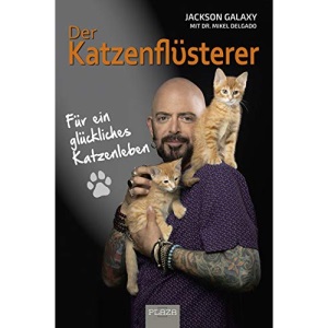 Der Katzenflüsterer: Für ein glückliches Katzenleben