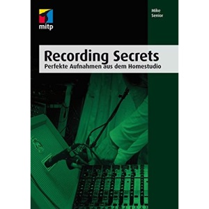 Recording Secrets: Perfekte Aufnahmen aus dem Homestudio