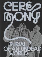 Ceremony: Burial of an Undead World