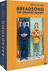 Breadsong - The Orange Bakery: Backen für die Seele. 60 herzerwärmende Rezepte, die unser Leben veränderten