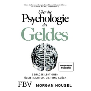 Über die Psychologie des Geldes: Zeitlose Lektionen über Reichtum, Gier und Glück
