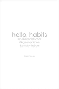 Hello, habits: Ein Wegweiser zu einem minimalistischen besseren Leben