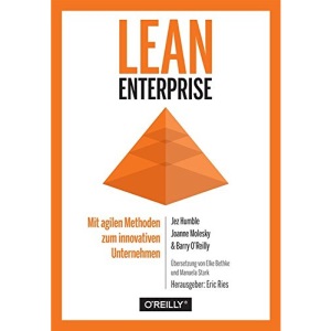 Lean Enterprise: Mit agilen Methoden zum innovativen Unternehmen