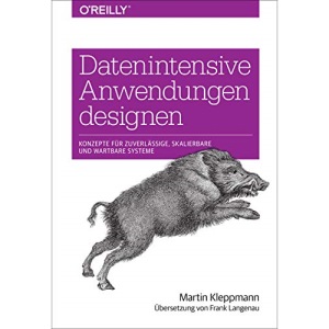 Datenintensive Anwendungen designen: Konzepte für zuverlässige, skalierbare und wartbare Systeme