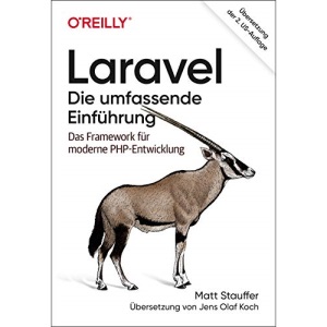 Laravel - Die umfassende Einführung: Das Framework für moderne PHP-Entwicklung
