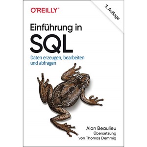 Einführung in SQL: Daten erzeugen, bearbeiten und abfragen