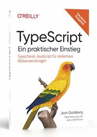 TypeScript - Ein praktischer Einstieg: Typsicheres JavaScript für skalierbare Webanwendungen