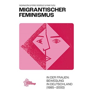 Migrantischer Feminismus: in der Frauen:bewegung in Deutschland (1985-2000)