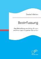 Beeinflussung. Eine Betrachtung von Verhandlungen und ihren psychologischen Elementen