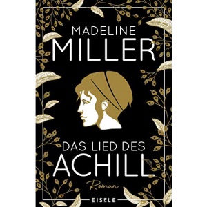 Das Lied des Achill: Der Mythos Achill - modern und fesselnd neu erzählt!