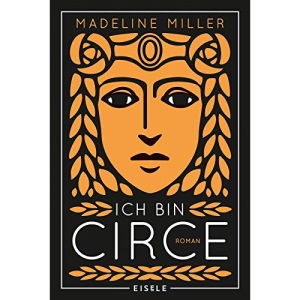Ich bin Circe: Roman | Eine rebellische Neuerzählung des Mythos um die griechische Göttin Circe