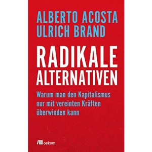 Radikale Alternativen: Warum man den Kapitalismus nur mit vereinten Kräften überwinden kann